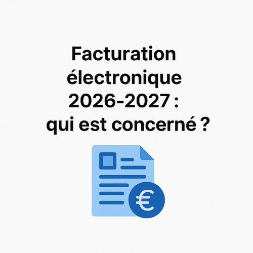 Facturation électronique 2026-2027 : qui est concerné ?
